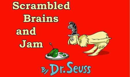 Dr. Seuss’ Scrambled Brains & Jam